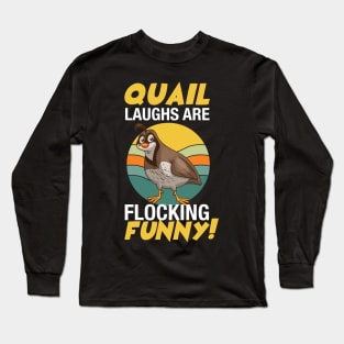 Quail Laughs Are Flocking Funny Long Sleeve T-Shirt